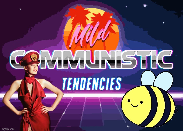 Eyyyy I’m a mild Communist where can I vote for Beez & Kami | image tagged in mild communistic tendencies,beez,beez kami,mild,communistic,tendencies | made w/ Imgflip meme maker