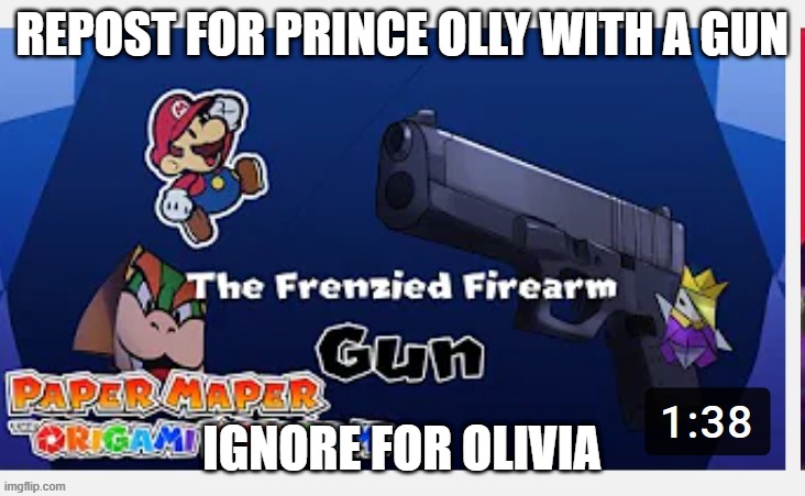 gun | REPOST FOR PRINCE OLLY WITH A GUN; IGNORE FOR OLIVIA | image tagged in gun | made w/ Imgflip meme maker