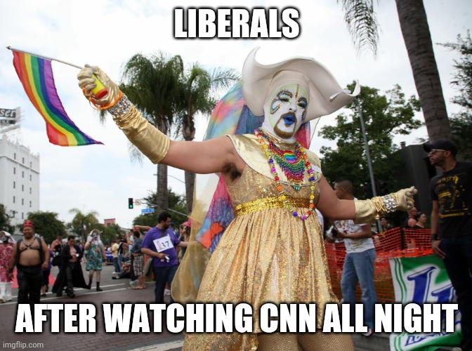 THEY JUST FOLLOW ANYTHING CNN SAYS | LIBERALS; AFTER WATCHING CNN ALL NIGHT | image tagged in cnn,liberals,liberal logic | made w/ Imgflip meme maker