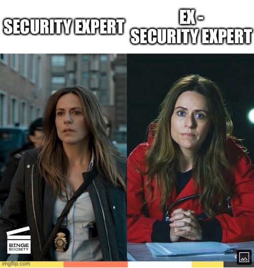 Security Expert | EX - SECURITY EXPERT; SECURITY EXPERT | image tagged in security,expert | made w/ Imgflip meme maker