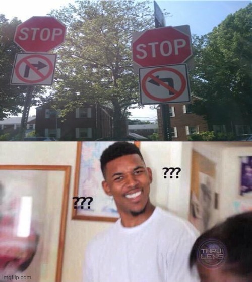 Sign fails | image tagged in black guy confused,stop sign,you had one job,fails,fail,memes | made w/ Imgflip meme maker