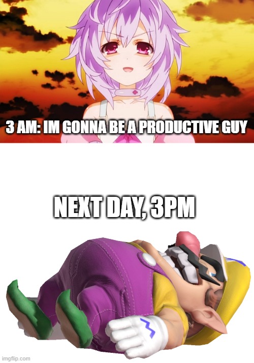 3 AM: IM GONNA BE A PRODUCTIVE GUY; NEXT DAY, 3PM | image tagged in plutia neptunia anime evil smile,dead wario | made w/ Imgflip meme maker
