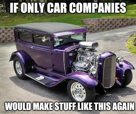 SWEET RIDE | IF ONLY CAR COMPANIES; WOULD MAKE STUFF LIKE THIS AGAIN | image tagged in cars,cuz cars,car | made w/ Imgflip meme maker