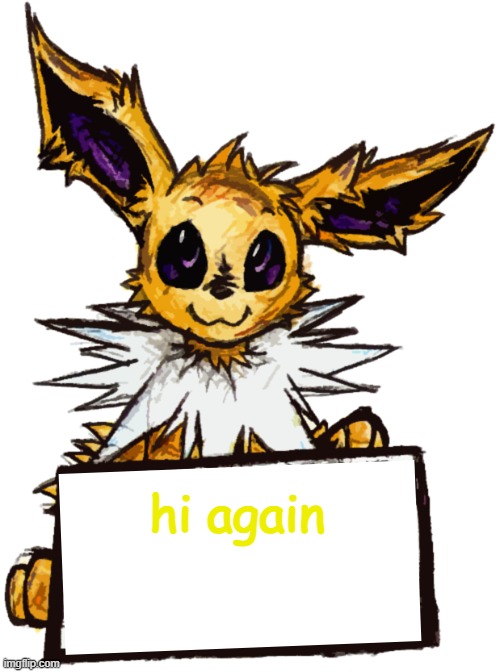 hi again | image tagged in jolteon's announcement | made w/ Imgflip meme maker