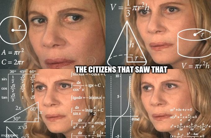 Calculating meme | THE CITIZENS THAT SAW THAT | image tagged in calculating meme | made w/ Imgflip meme maker