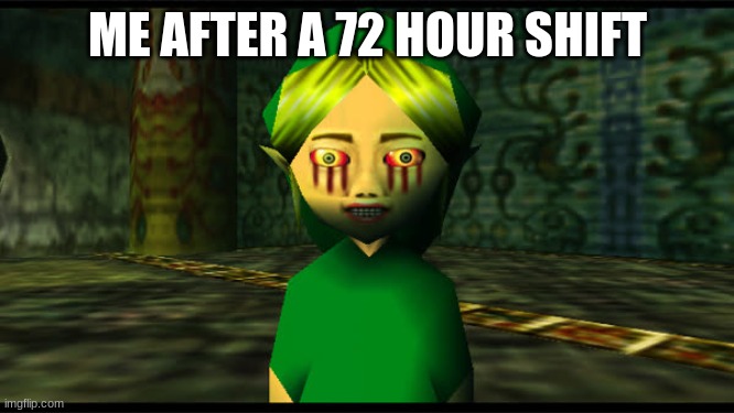 Ben Drowned | ME AFTER A 72 HOUR SHIFT | image tagged in ben drowned | made w/ Imgflip meme maker