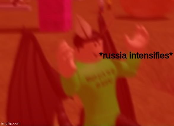 *russia intensifies* | image tagged in russia intensifies | made w/ Imgflip meme maker