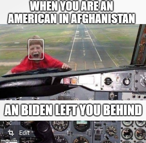 left behind | WHEN YOU ARE AN AMERICAN IN AFGHANISTAN; AN BIDEN LEFT YOU BEHIND | made w/ Imgflip meme maker