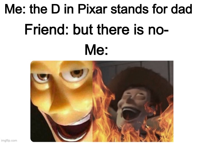 SOOOOPER dark hoomer | Friend: but there is no-; Me: the D in Pixar stands for dad; Me: | image tagged in satanic woody,dark humor,pixar | made w/ Imgflip meme maker