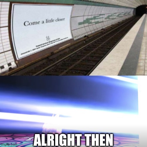 Someone should train them self to design a train sign thing | ALRIGHT THEN | image tagged in kingdom hearts,you had one job | made w/ Imgflip meme maker