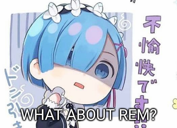 WHAT ABOUT REM? | made w/ Imgflip meme maker