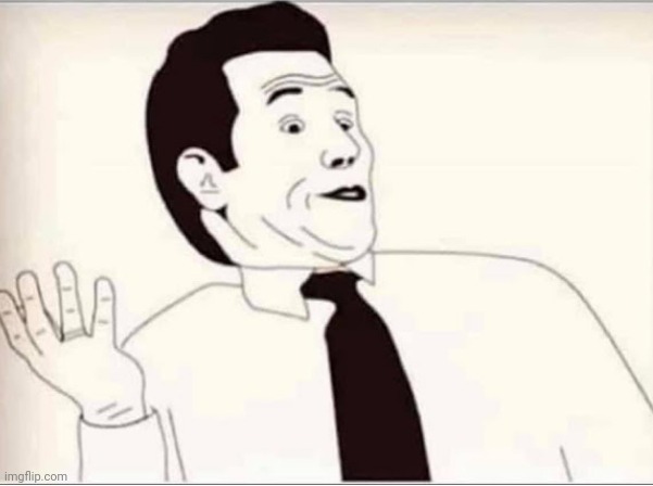 I didnt know | image tagged in i didnt know | made w/ Imgflip meme maker