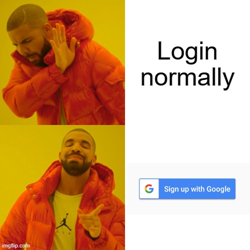 I always forget my password, so yeah | Login normally | image tagged in memes,drake hotline bling | made w/ Imgflip meme maker