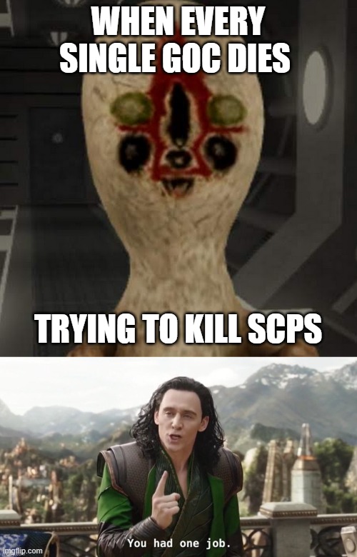 WHEN EVERY SINGLE GOC DIES; TRYING TO KILL SCPS | made w/ Imgflip meme maker