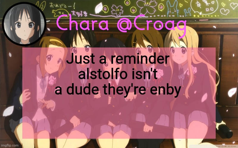 Chara's K-on temp | Just a reminder alstolfo isn't a dude they're enby | image tagged in chara's k-on temp | made w/ Imgflip meme maker