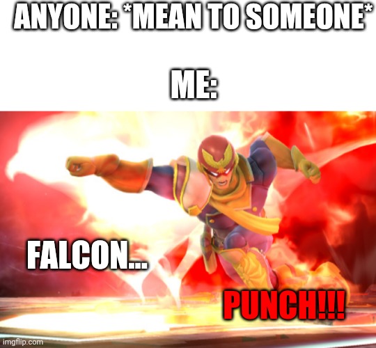 My last meme for a while | ANYONE: *MEAN TO SOMEONE*; ME:; FALCON... PUNCH!!! | image tagged in white strip,falcon punch | made w/ Imgflip meme maker