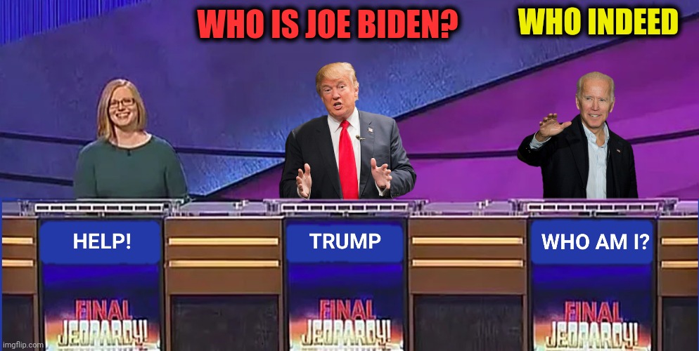 WHO IS JOE BIDEN? WHO INDEED | made w/ Imgflip meme maker