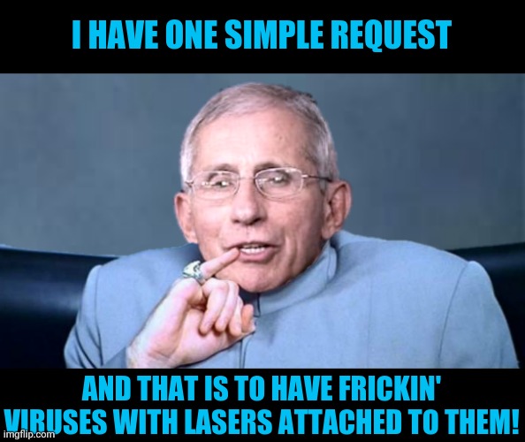 I HAVE ONE SIMPLE REQUEST AND THAT IS TO HAVE FRICKIN' VIRUSES WITH LASERS ATTACHED TO THEM! | made w/ Imgflip meme maker
