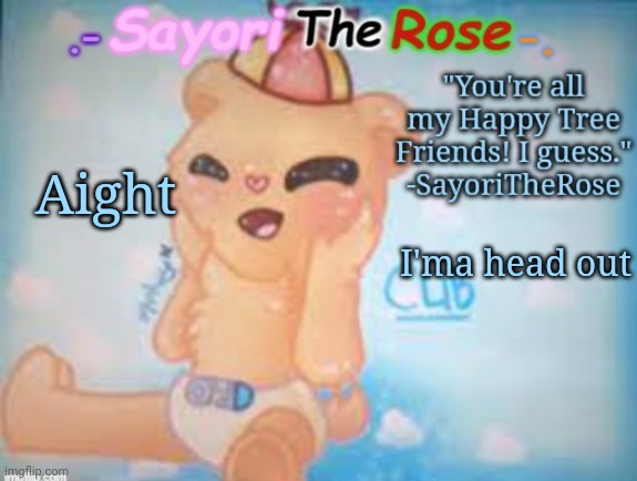 Cub Temp thx Kawaii :) | I'ma head out; Aight | image tagged in cub temp thx kawaii | made w/ Imgflip meme maker