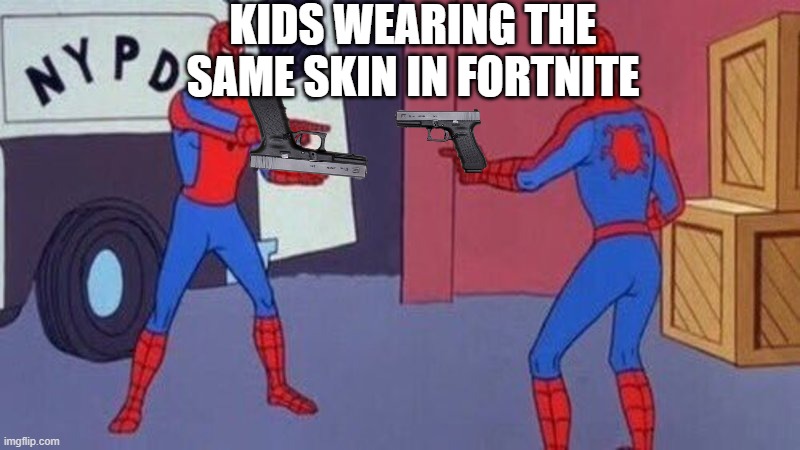 FoRtNiTE | KIDS WEARING THE SAME SKIN IN FORTNITE | image tagged in spiderman pointing at spiderman | made w/ Imgflip meme maker