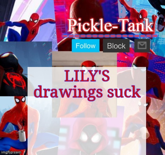 Dare | LILY'S drawings suck | image tagged in pickle-tank but he's in the spider verse | made w/ Imgflip meme maker
