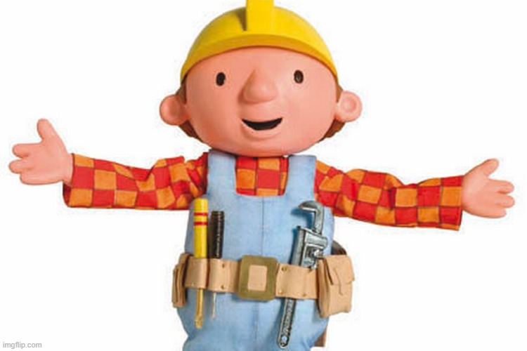 bob the builder | image tagged in bob the builder | made w/ Imgflip meme maker