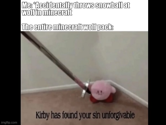 Kirby has found your sin unforgivable | image tagged in kirby has found your sin unforgivable,minecraft,fuuny | made w/ Imgflip meme maker