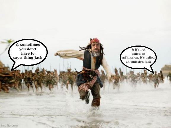 Jack Sparrow Being Chased to - https://youtu.be/Nk-QUz3mzFY?t=1 | & it's not called an ad'mission. It's called an omission Jack; @ sometimes you don't have to say a thing Jack | image tagged in jack sparrow being chased,twitter,free,president trump,trump twitter,jack | made w/ Imgflip meme maker