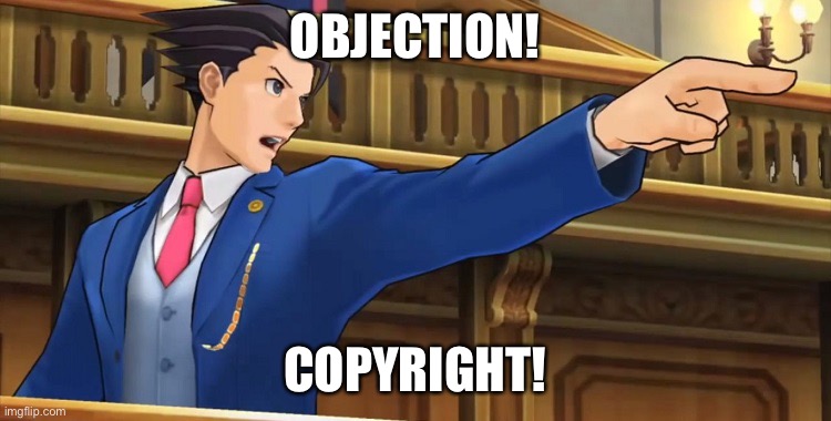 Objection2016 | OBJECTION! COPYRIGHT! | image tagged in objection2016 | made w/ Imgflip meme maker