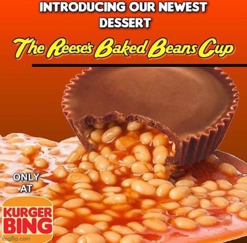 Reeses Baked Beans Cup! | image tagged in reeses baked beans cup | made w/ Imgflip meme maker