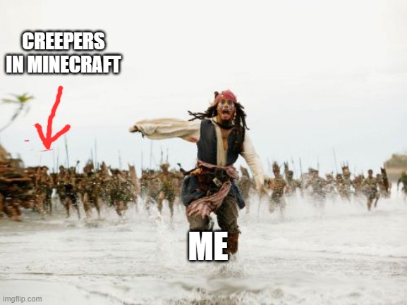Jack Sparrow Being Chased Meme | CREEPERS IN MINECRAFT; ME | image tagged in memes,jack sparrow being chased | made w/ Imgflip meme maker