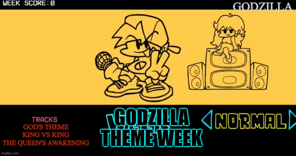 Godzilla Week | GODZILLA; GODZILLA THEME WEEK; GOD'S THEME
KING VS KING
THE QUEEN'S AWAKENING | image tagged in fnf custom week | made w/ Imgflip meme maker