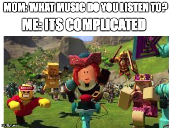 I have no idea for a title | ME: ITS COMPLICATED; MOM: WHAT MUSIC DO YOU LISTEN TO? | image tagged in original meme,funny,what do you think he's listening to | made w/ Imgflip meme maker