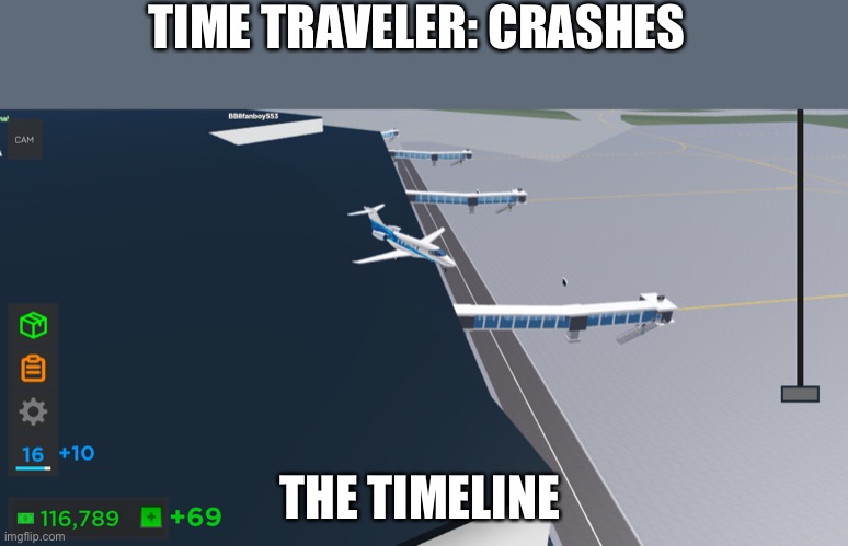 Plane on roof | TIME TRAVELER: CRASHES; THE TIMELINE | image tagged in airplane | made w/ Imgflip meme maker