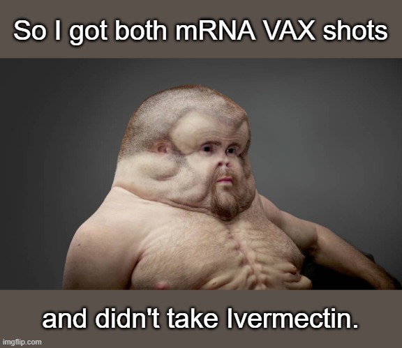 Because who needs their DNA intact, right? | So I got both mRNA VAX shots; and didn't take Ivermectin. | image tagged in vaccinations | made w/ Imgflip meme maker