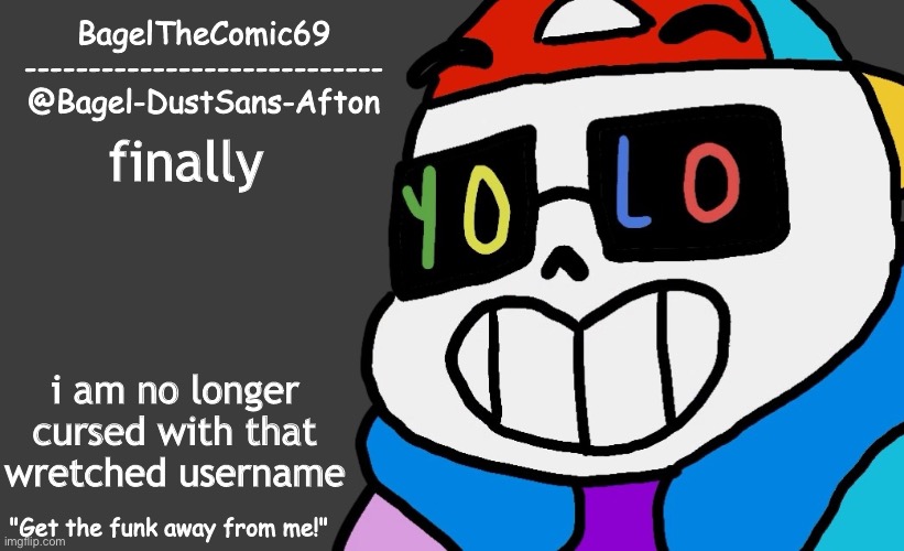 FINALLY | finally; i am no longer cursed with that wretched username | image tagged in announcement thing 13 | made w/ Imgflip meme maker