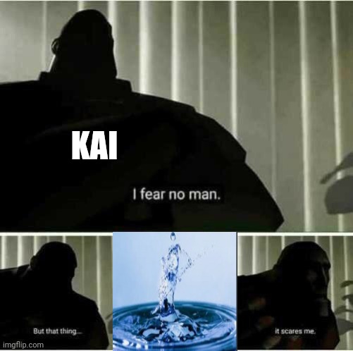;-; | KAI | image tagged in i fear no man,kai,ninjago,water | made w/ Imgflip meme maker
