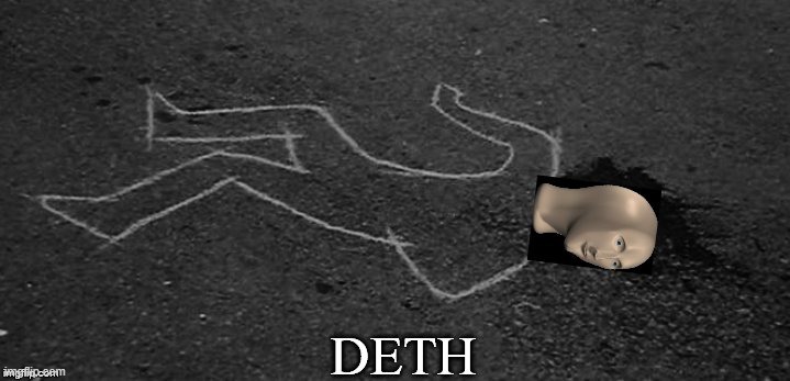 meme man deth | image tagged in meme man deth | made w/ Imgflip meme maker