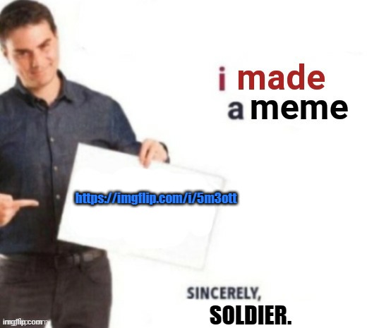 if you comment first your comment will probably gets 30 upvotes when this reached the frontpage :) | https://imgflip.com/i/5m3ott | image tagged in soldier's meme plug cry about it bazooka | made w/ Imgflip meme maker