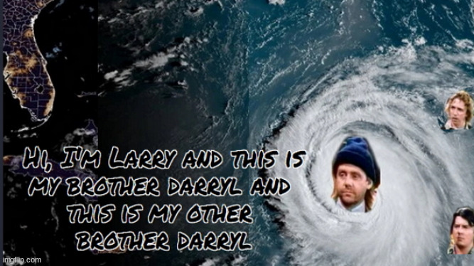 Hurricane Larry, Darryl, & Darryl | image tagged in fun,funny,weather,hurricane larry | made w/ Imgflip meme maker