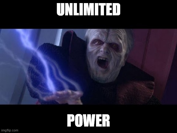 Unlimited Power | UNLIMITED POWER | image tagged in unlimited power | made w/ Imgflip meme maker