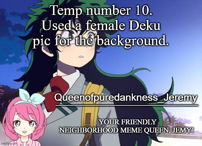 Jemy announcement #10 | Temp number 10. Used a female Deku pic for the background. | image tagged in jemy announcement 10 | made w/ Imgflip meme maker