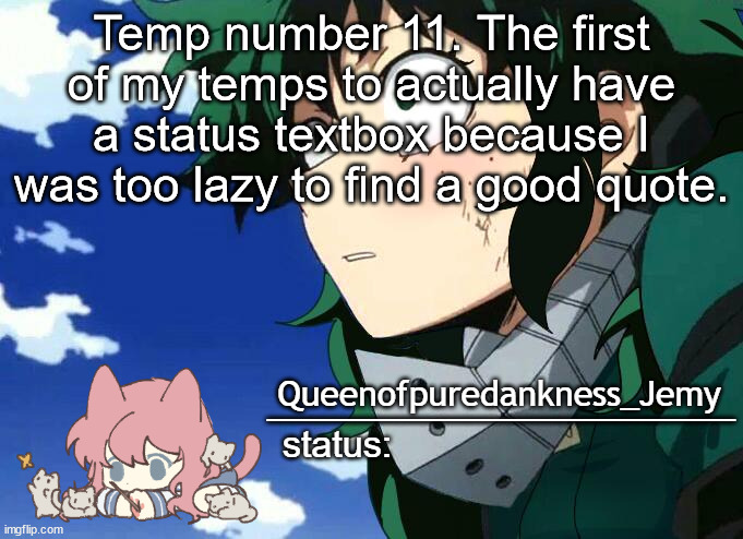 Jemy temp #11 | Temp number 11. The first of my temps to actually have a status textbox because I was too lazy to find a good quote. | image tagged in jemy temp 11 | made w/ Imgflip meme maker