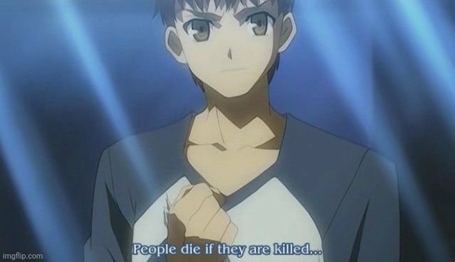 image tagged in fate people die when they are killed | made w/ Imgflip meme maker