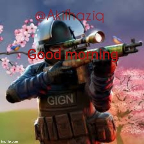 Akifhaziq critical ops spring fair template | Good morning | image tagged in akifhaziq critical ops spring fair template | made w/ Imgflip meme maker
