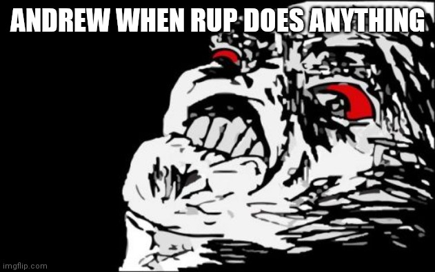 Andrew this a joke | ANDREW WHEN RUP DOES ANYTHING | image tagged in memes,mega rage face | made w/ Imgflip meme maker