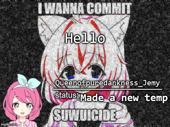Jemy temp #15 | Hello; Made a new temp | image tagged in jemy temp 15 | made w/ Imgflip meme maker
