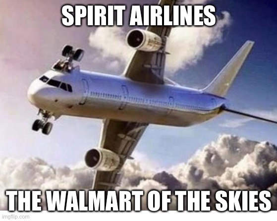 SPIRIT AIRLINES; THE WALMART OF THE SKIES | image tagged in airplane,walmart | made w/ Imgflip meme maker