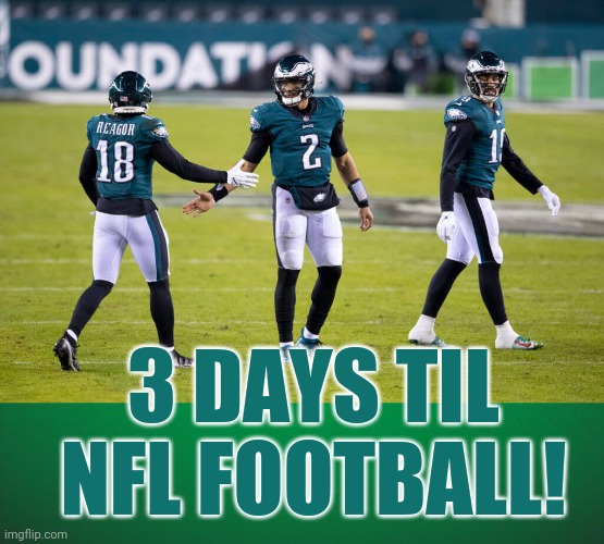 NFL countdown! | 3 DAYS TIL NFL FOOTBALL! | image tagged in green background,get ready for,nfl football,philadelphia eagles,countdown,sports | made w/ Imgflip meme maker
