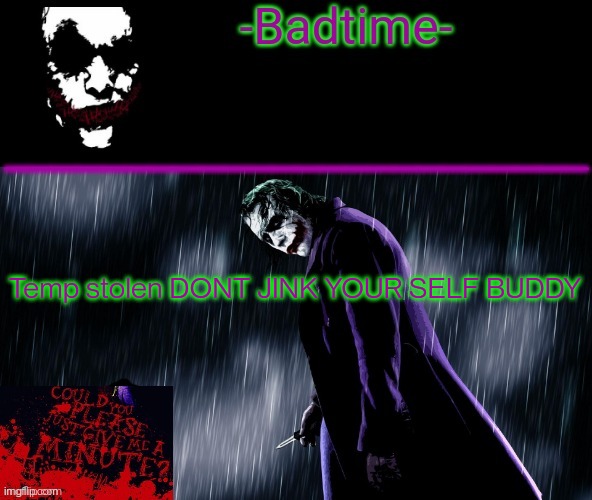 Joker announcement | Temp stolen DONT JINK YOUR SELF BUDDY | image tagged in joker announcement | made w/ Imgflip meme maker